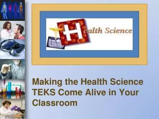 Making the Health Science TEKS Come Alive in Your Classroom