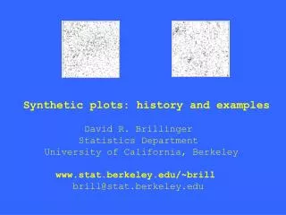 Synthetic plots: history and examples David R. Brillinger Statistics Department Universit