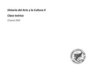 Historia del Arte y la Cultura II Clase teórica 23 junio 2010