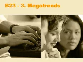 B23 - 3. Megatrends