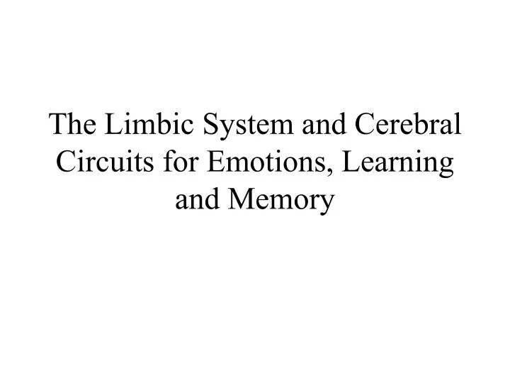 the limbic system and cerebral circuits for emotions learning and memory