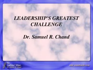 LEADERSHIP'S GREATEST CHALLENGE Dr. Samuel R. Chand
