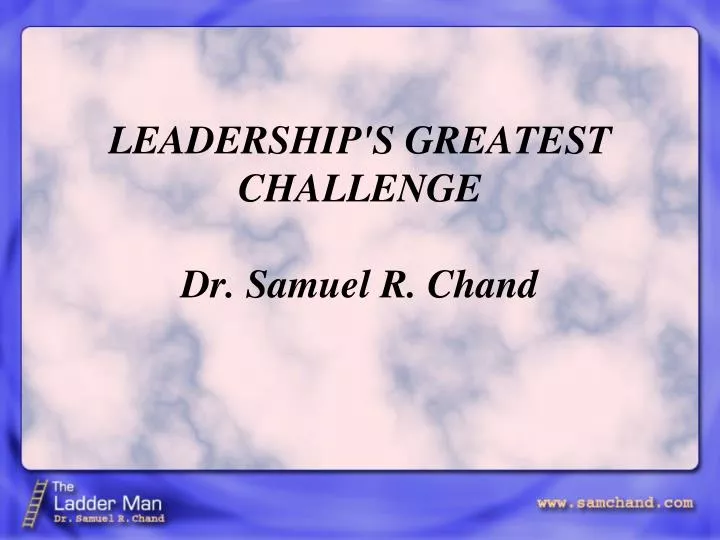leadership s greatest challenge dr samuel r chand