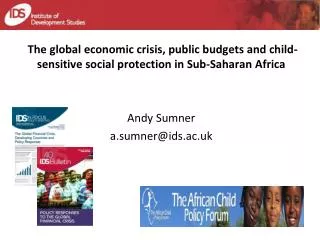The global economic crisis, public budgets and child-sensitive social protection in Sub-Saharan Africa Andy Sumner a.sum