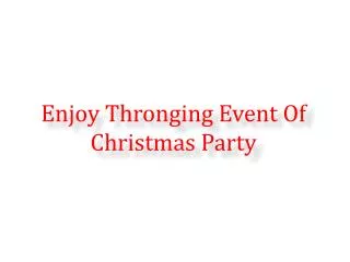 Enjoy Thronging Event Of Christmas Party