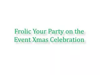 Frolic Your Party on the Event Xmas Celebration