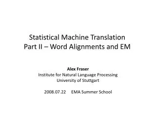 Statistical Machine Translation Part II – Word Alignments and EM