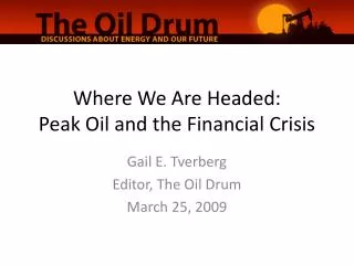 Where We Are Headed: Peak Oil and the Financial Crisis