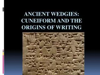 Ancient wedgies: cuneiform and the origins of writing