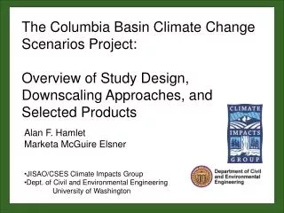 Alan F. Hamlet Marketa McGuire Elsner JISAO/CSES Climate Impacts Group Dept. of Civil and Environmental Engineering 	Uni