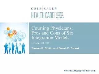 Courting Physicians: Pros and Cons of Six Integration Models October 20, 2011 Steven R. Smith and Sarah E. Swank
