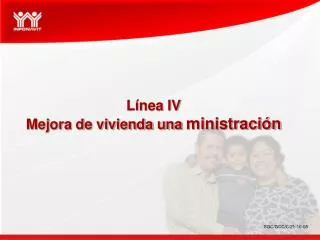 Línea IV Mejora de vivienda una ministración