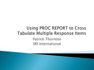Using PROC REPORT to Cross Tabulate Multiple Response Items