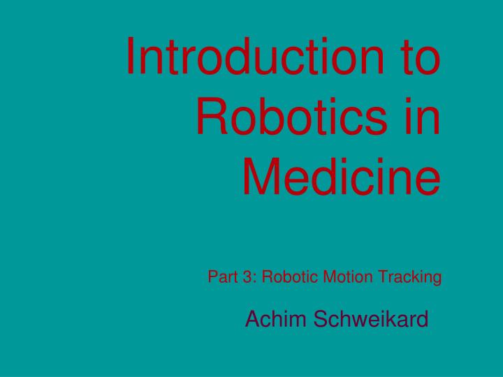 introduction to robotics in medicine part 3 robotic motion tracking