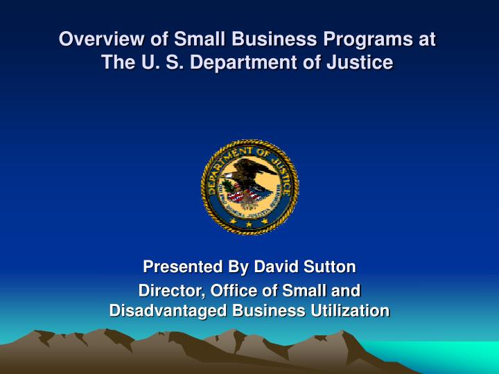 overview of small business programs at the u s department of justice