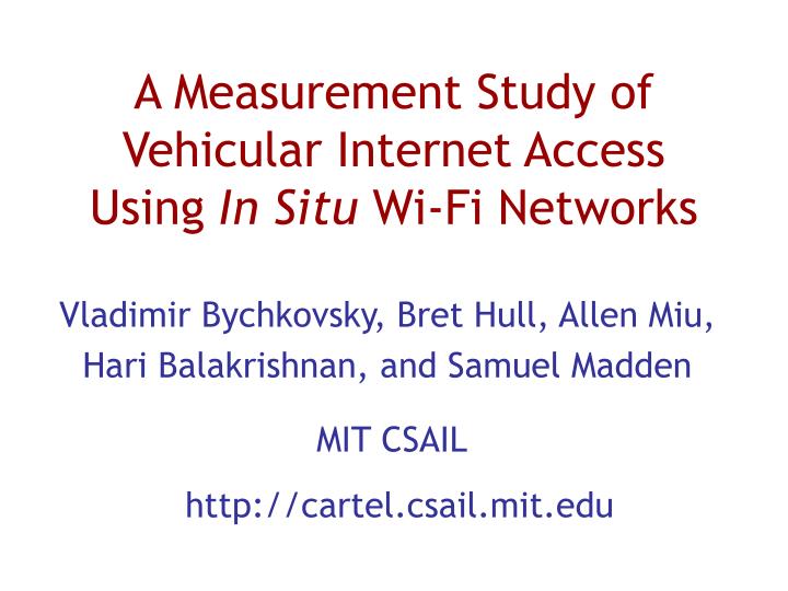 a measurement study of vehicular internet access using in situ wi fi networks