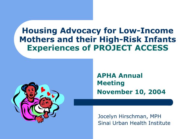 housing advocacy for low income mothers and their high risk infants experiences of project access