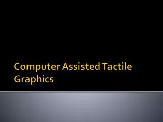 Computer Assisted Tactile Graphics