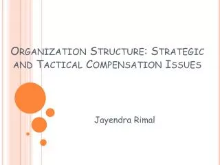 Organization Structure: Strategic and Tactical Compensation Issues