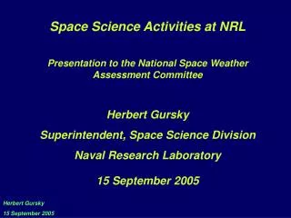 Space Science Activities at NRL Presentation to the National Space Weather Assessment Committee Herbert Gursky Superinte
