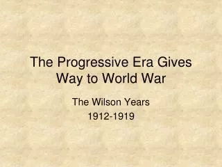 The Progressive Era Gives Way to World War