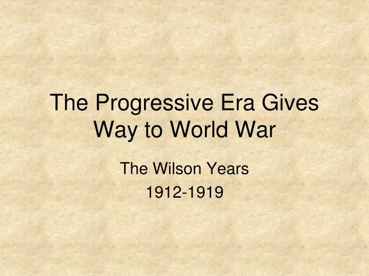 the progressive era gives way to world war