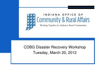 CDBG Disaster Recovery Workshop Tuesday, March 20, 2012