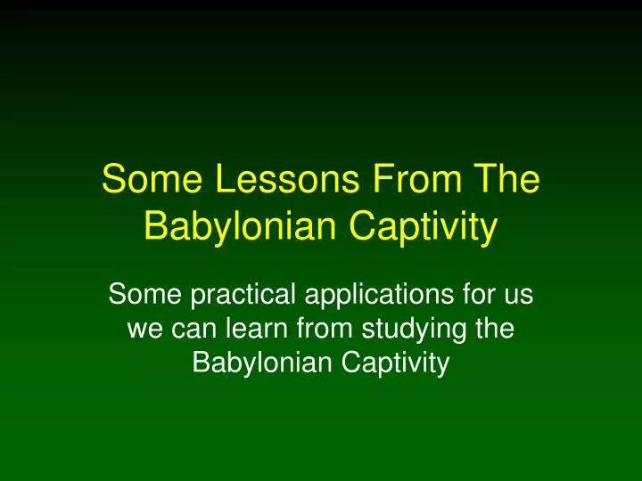 some lessons from the babylonian captivity
