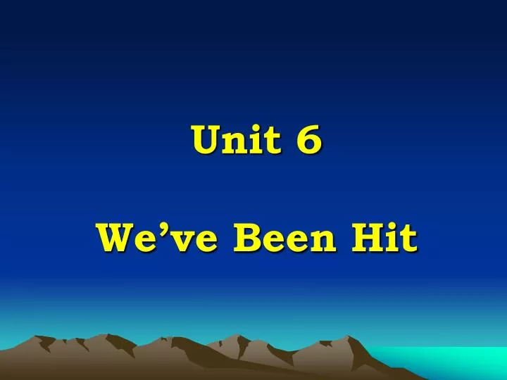 unit 6 we ve been hit