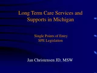 Long Term Care Services and Supports in Michigan Single Points of Entry SPE Legislation