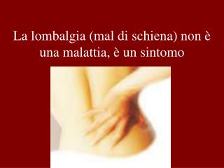 La lombalgia (mal di schiena) non è una malattia, è un sintomo