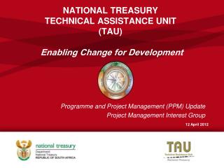 NATIONAL TREASURY TECHNICAL ASSISTANCE UNIT (TAU) Enabling Change for Development