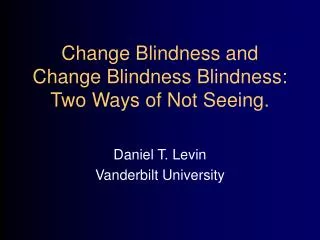 Change Blindness and Change Blindness Blindness: Two Ways of Not Seeing.