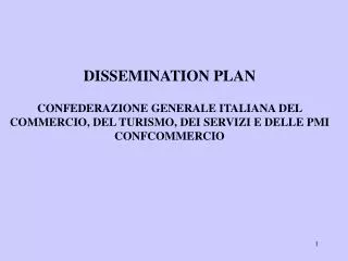 DISSEMINATION PLAN CONFEDERAZIONE GENERALE ITALIANA DEL COMMERCIO, DEL TURISMO, DEI SERVIZI E DELLE PMI CONFCOMMERCIO