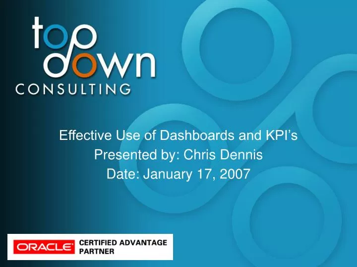 effective use of dashboards and kpi s presented by chris dennis date january 17 2007