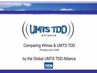 Comparing Wimax &amp; UMTS TDD Thursday June 3 2004 by the Global UMTS TDD Alliance