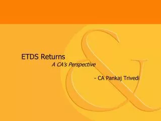 ETDS Returns A CA’s Perspective 				 - CA Pankaj Trivedi