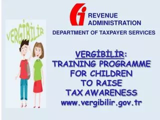 VERGİBİLİR : TRAINING PROGRAMME FOR CHILDREN TO RAISE TAX AWARENESS www.vergibilir.gov.tr