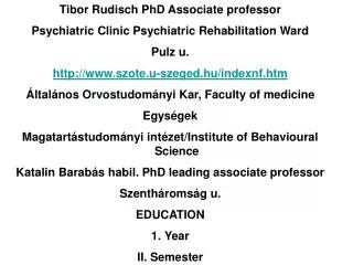 Tibor Rudisch PhD Associate professor Psychiatric Clinic Psychiatric Rehabilitation Ward Pulz u. szote.u-szeged.hu/inde