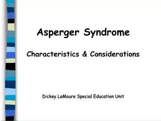 Asperger Syndrome Characteristics &amp; Considerations Dickey LaMoure Special Education Unit