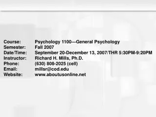 Course:	Psychology 1100—General Psychology Semester:	Fall 2007 Date/Time:	September 20-December 13, 2007/THR 5:30PM-9:20