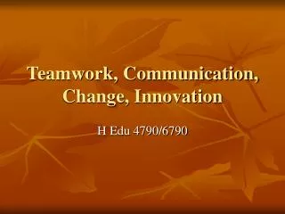 Teamwork, Communication, Change, Innovation
