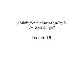 Abdulhafeez Muhammad Al-Rabi Dr. Raed Al-Qadi Lecture 15