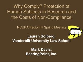 Why Comply? Protection of Human Subjects in Research and the Costs of Non-Compliance NCURA Region III Spring Meeting
