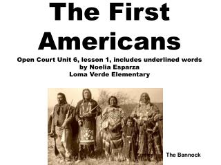 The First Americans Open Court Unit 6, lesson 1, includes underlined words by Noelia Esparza Loma Verde Elementary