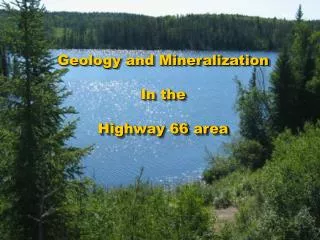 Geology and Mineralization In the Highway 66 area