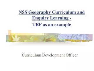 NSS Geography Curriculum and Enquiry Learning - TRF as an example