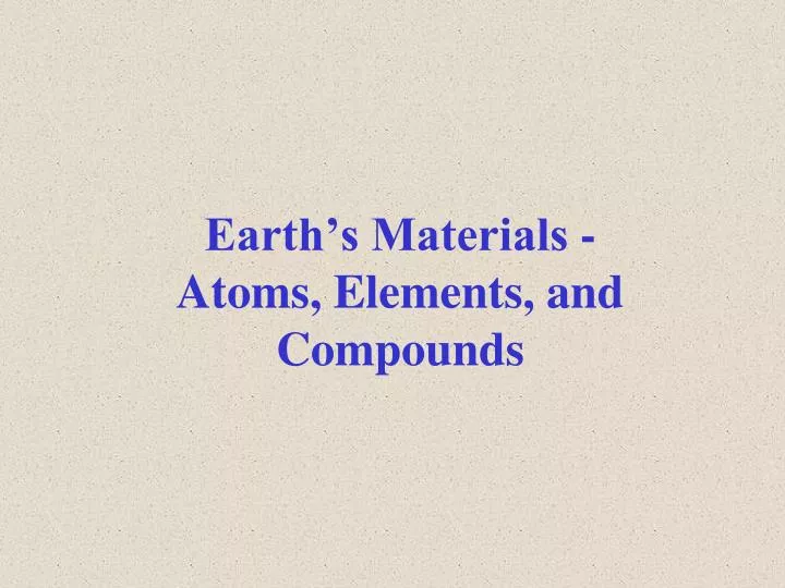 earth s materials atoms elements and compounds