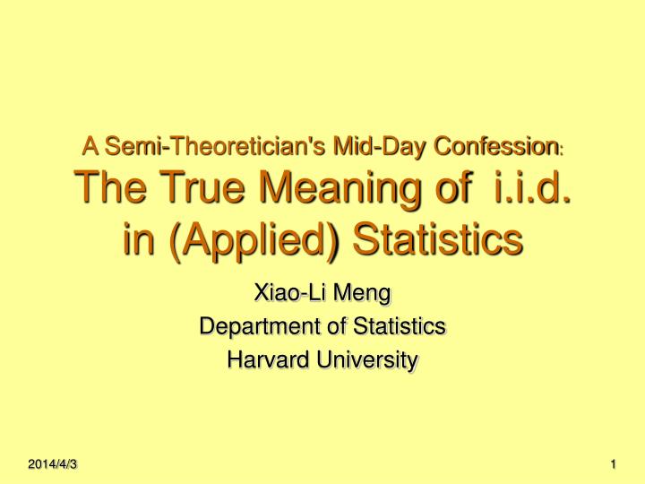 a semi theoretician s mid day confession the true meaning of i i d in applied statistics