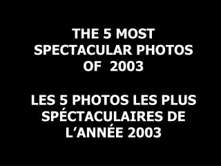 LES 5 PHOTOS LES PLUS SPÉCTACULAIRES DE L’ANNÉE 2003